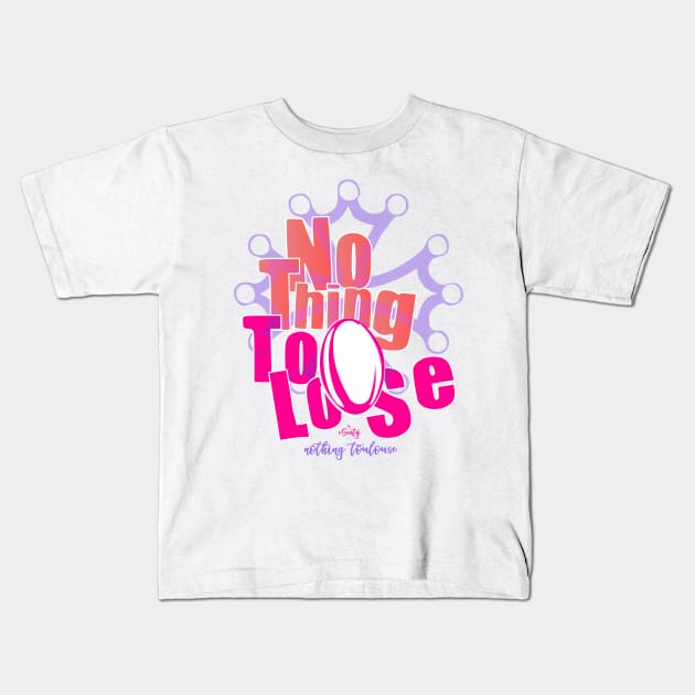 Nothing toulouse (to lose) Kids T-Shirt by eSeaty